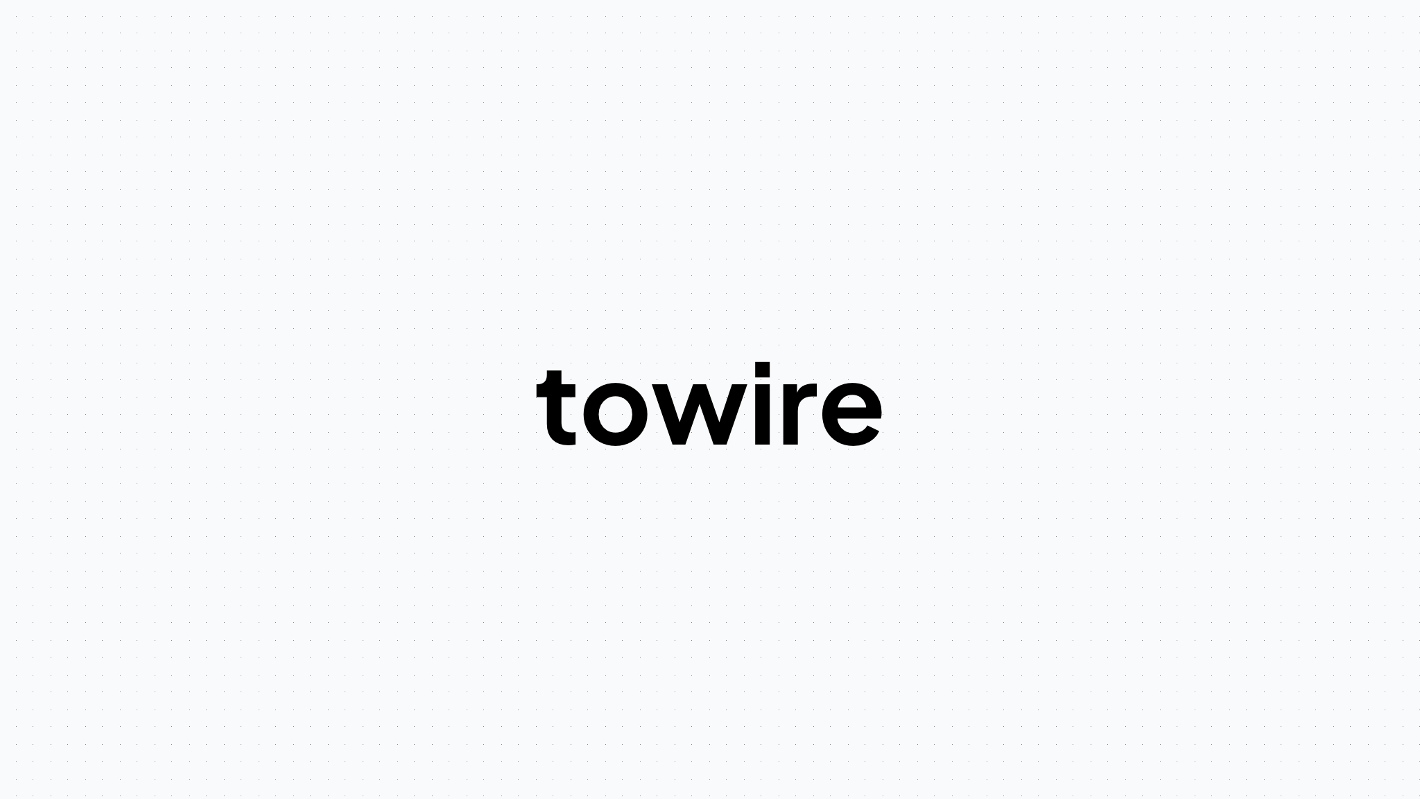 Introducing Towire